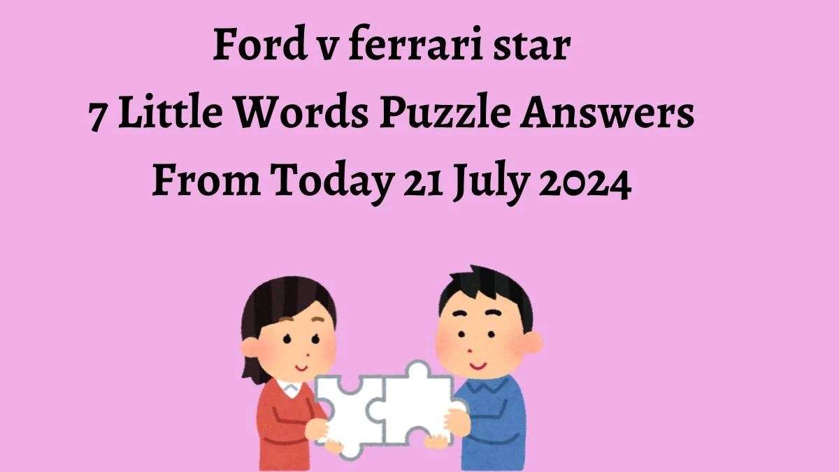 Ford v ferrari star 7 Little Words Puzzle Answer from July 21, 2024