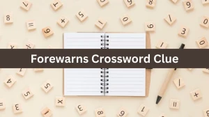 Universal Forewarns Crossword Clue Puzzle Answer from July 24, 2024