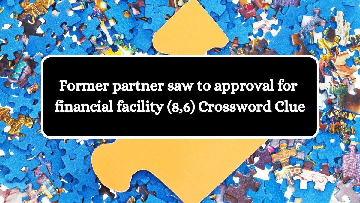 Former partner saw to approval for financial facility (8,6) Crossword Clue Puzzle Answer from July 23, 2024