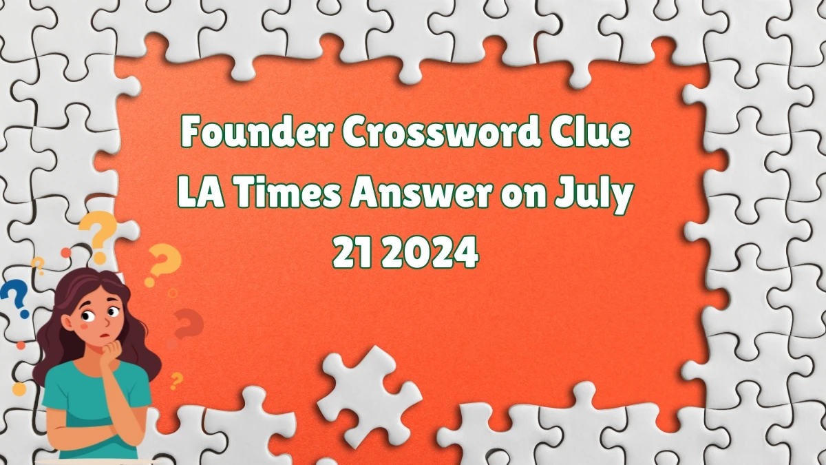 LA Times Founder Crossword Clue Puzzle Answer from July 21, 2024