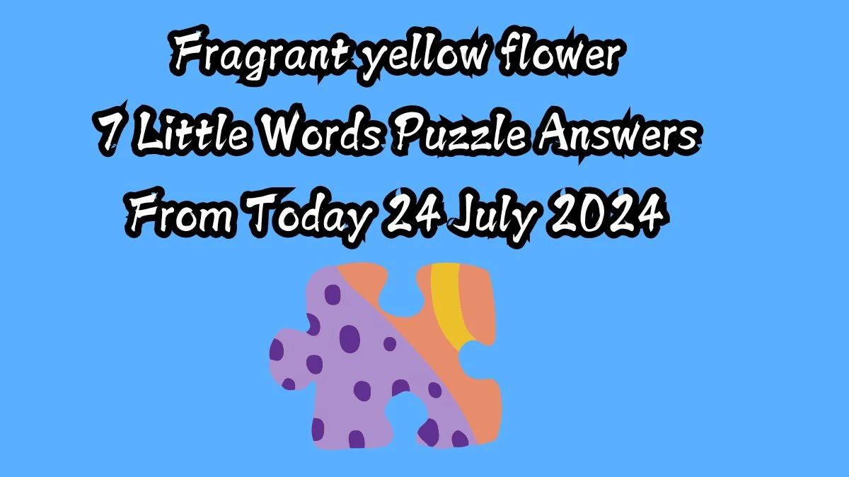 Fragrant yellow flower 7 Little Words Puzzle Answer from July 24, 2024