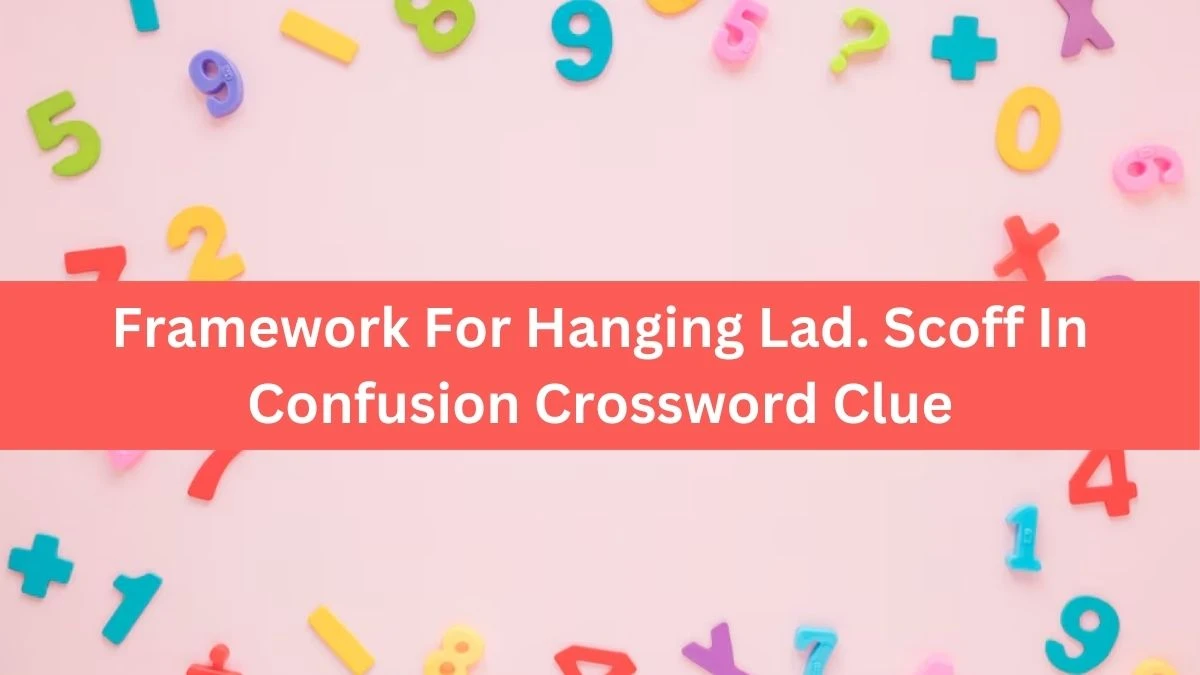 Framework For Hanging Lad. Scoff In Confusion (8) Crossword Clue Puzzle Answer from July 31, 2024