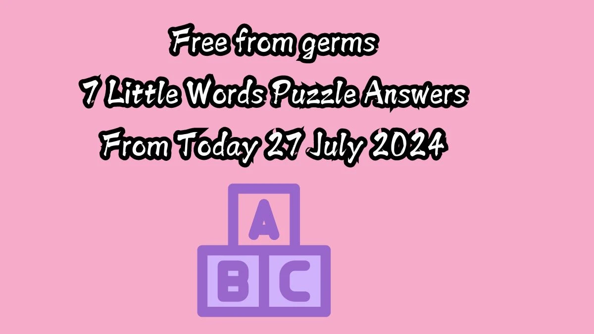 Free from germs 7 Little Words Puzzle Answer from July 27, 2024