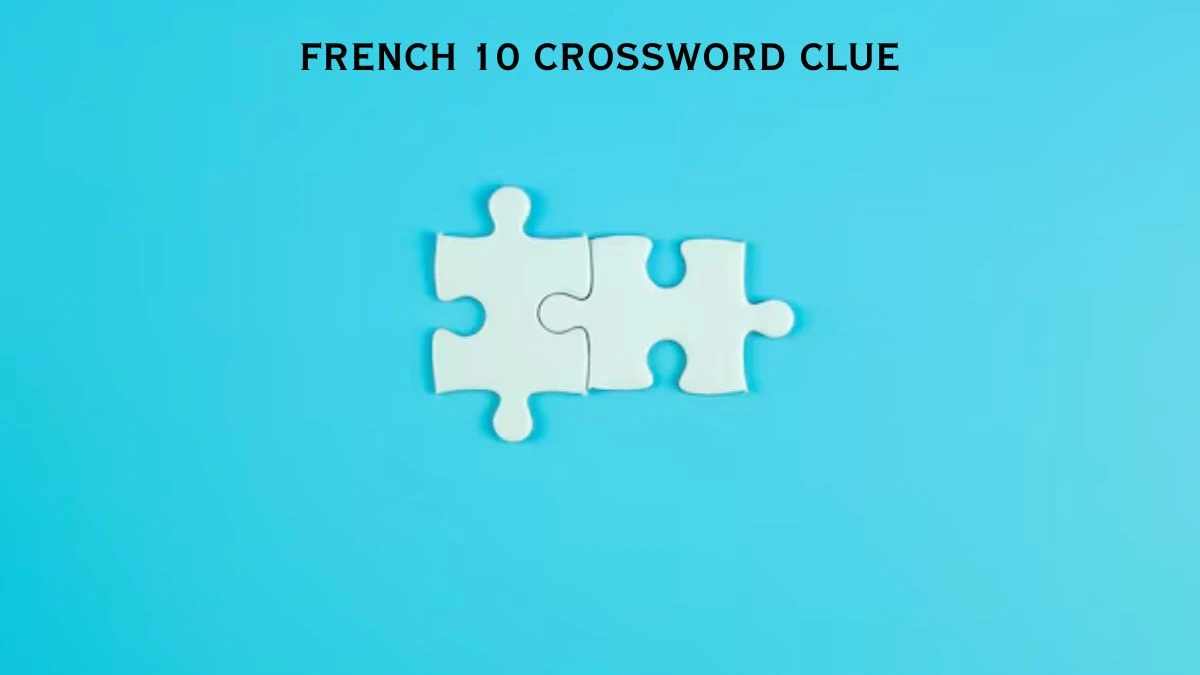 LA Times French 10 Crossword Clue Puzzle Answer from July 17, 2024