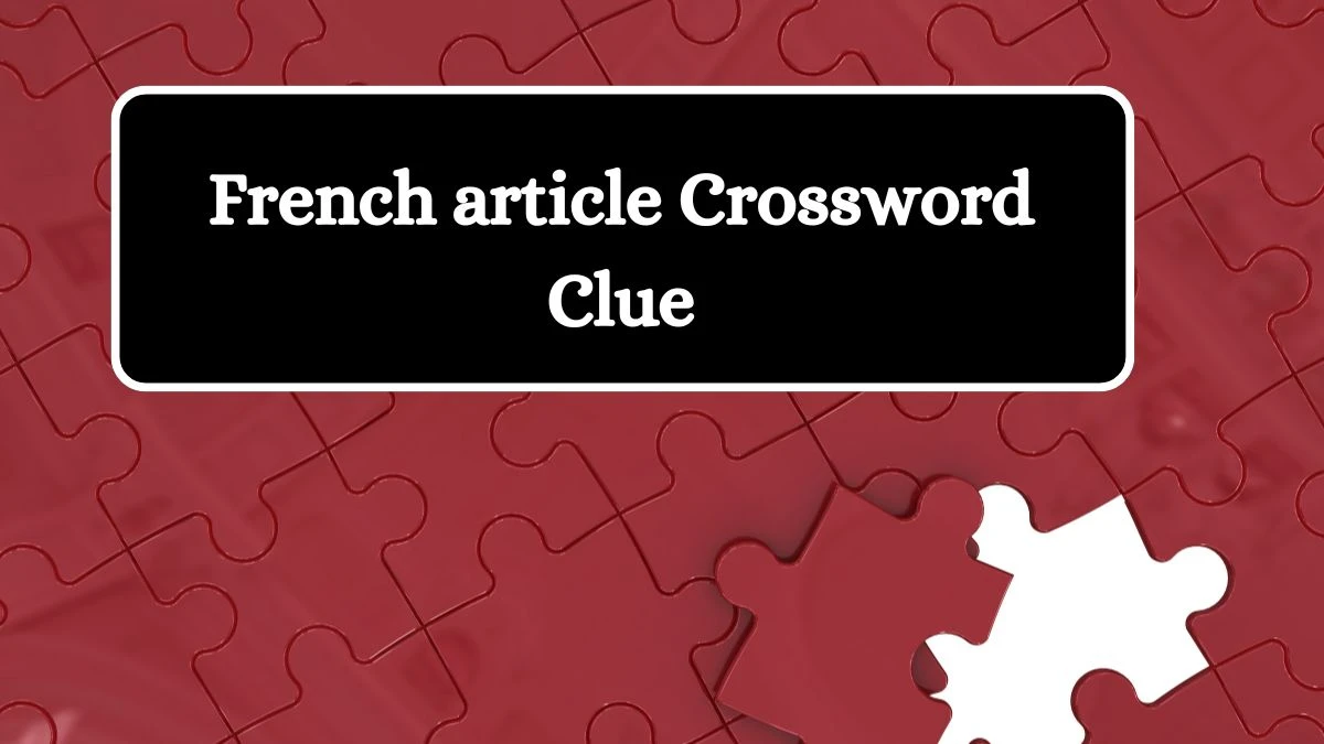 LA Times French article Crossword Clue Puzzle Answer from July 09, 2024