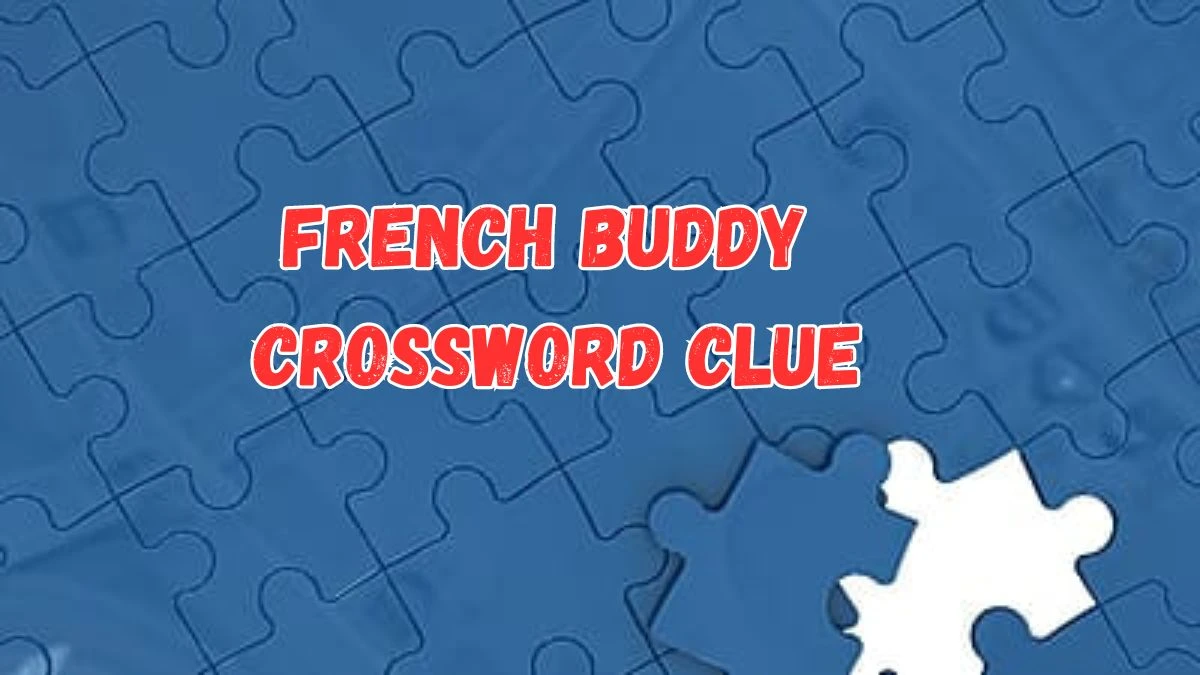 French buddy LA Times Crossword Clue Puzzle Answer from July 17, 2024