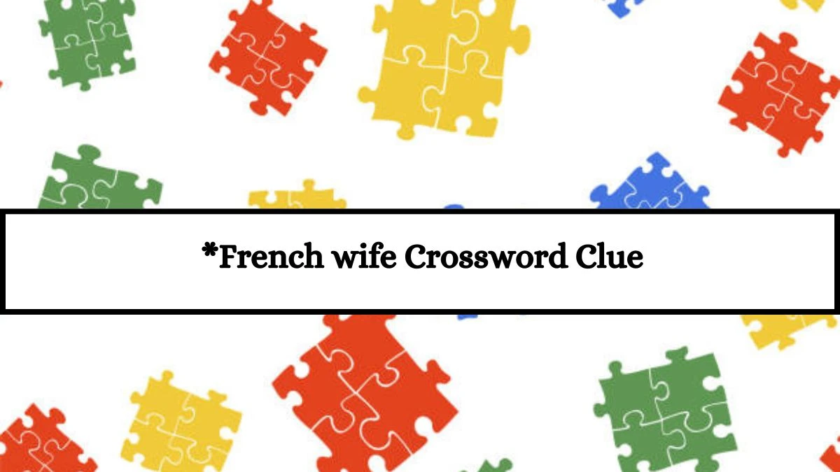 Universal *French wife Crossword Clue Puzzle Answer from July 17, 2024