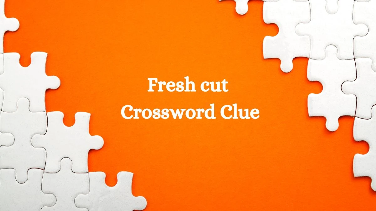 LA Times Fresh cut Crossword Clue Puzzle Answer from July 26, 2024