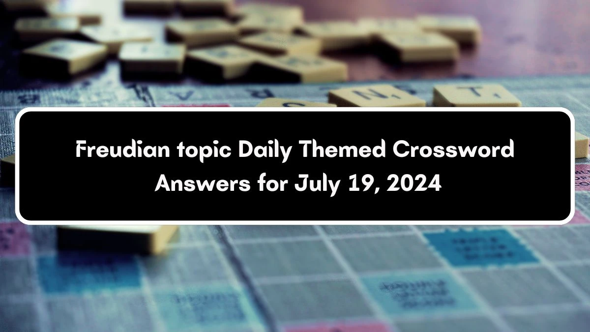 Freudian topic Daily Themed Crossword Clue Puzzle Answer from July 19, 2024