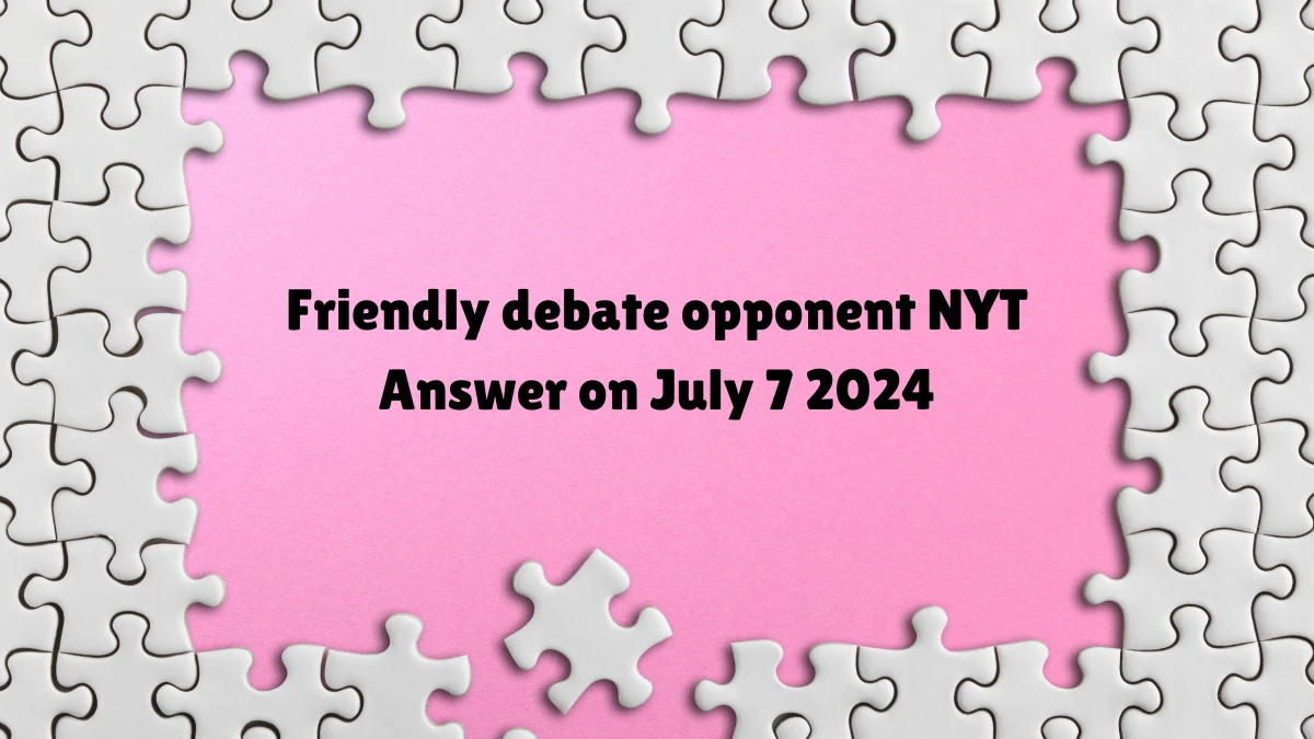 Friendly debate opponent NYT Crossword Clue Puzzle Answer from July 07, 2024