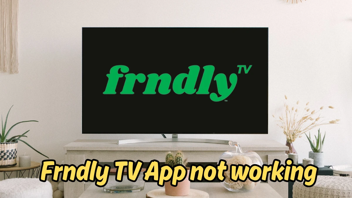 Frndly TV App Not Working, How to Fix Frndly TV App Not Working?