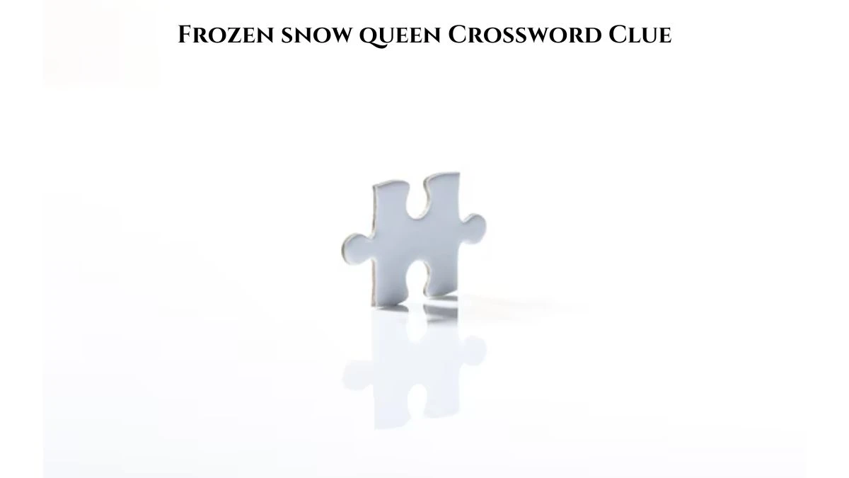 Frozen snow queen Daily Themed Crossword Clue Puzzle Answer from July 21, 2024