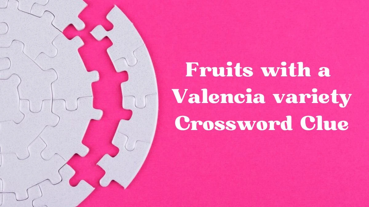 Universal Fruits with a Valencia variety Crossword Clue Puzzle Answer from July 03, 2024
