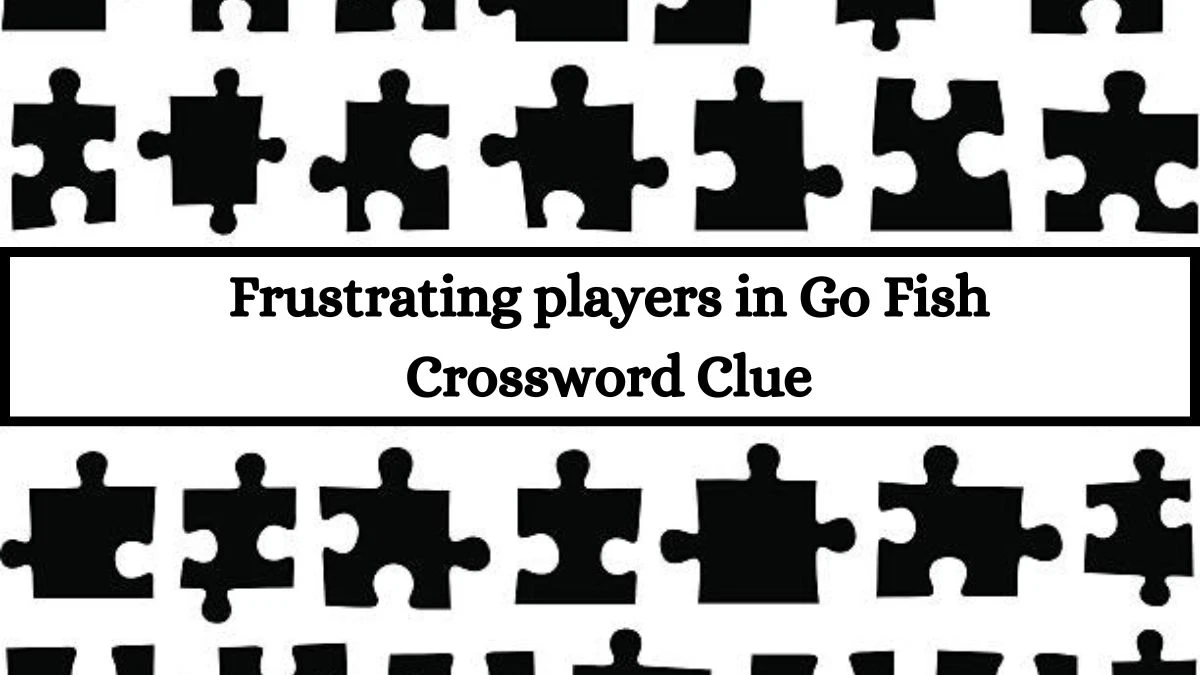 Frustrating players in Go Fish NYT Crossword Clue Puzzle Answer from July 13, 2024