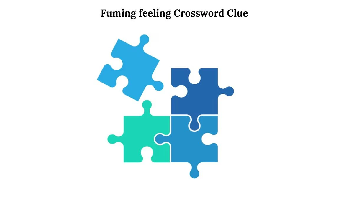 Fuming feeling Crossword Clue Puzzle Answer from July 31, 2024