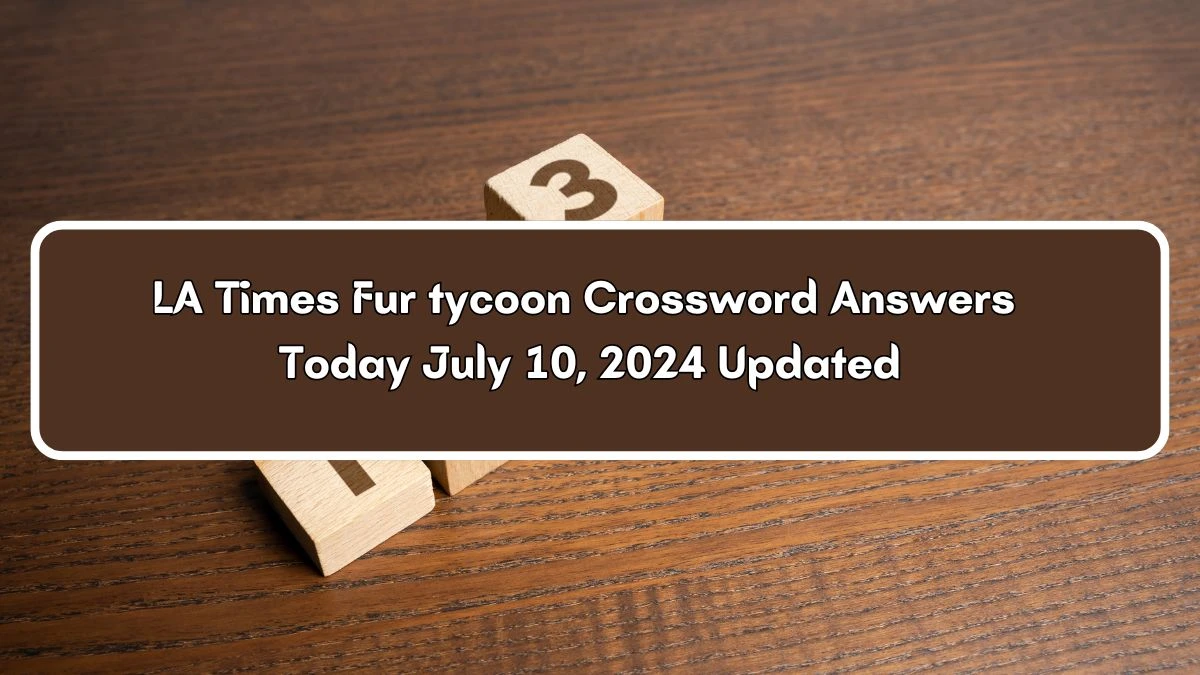 LA Times Fur tycoon Crossword Clue Puzzle Answer from July 10, 2024