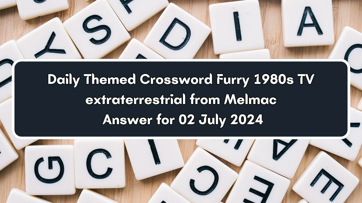 Furry 1980s TV extraterrestrial from Melmac Daily Themed Crossword Clue Puzzle Answer from July 02, 2024