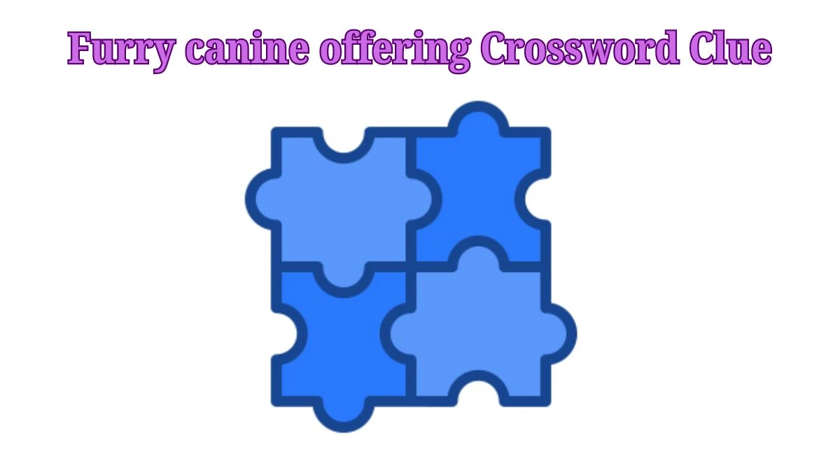 Furry canine offering Daily Themed Crossword Clue Puzzle Answer from July 26, 2024