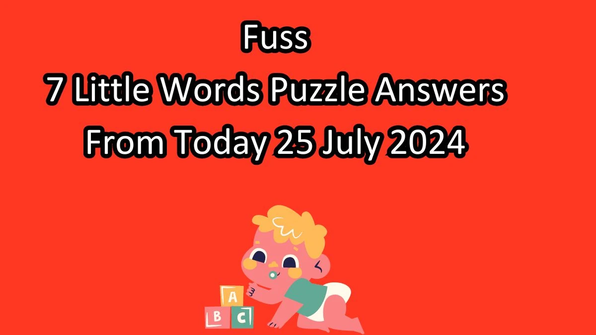 Fuss 7 Little Words Puzzle Answer from July 25, 2024