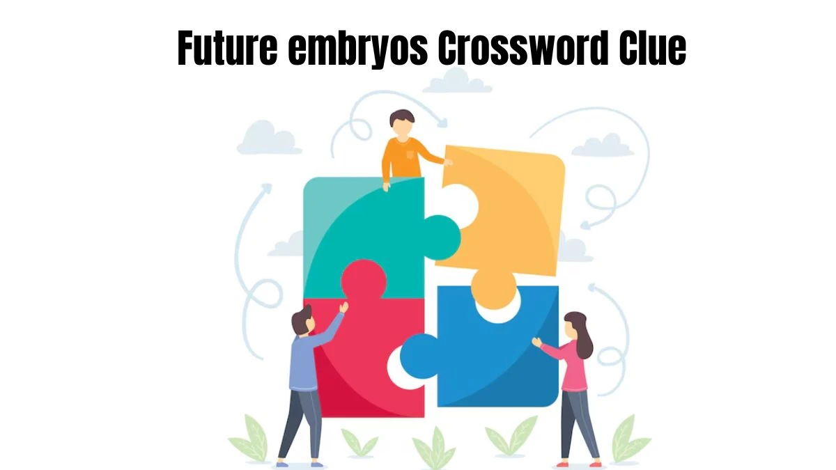 Future embryos Daily Themed Crossword Clue Answers on July 29, 2024