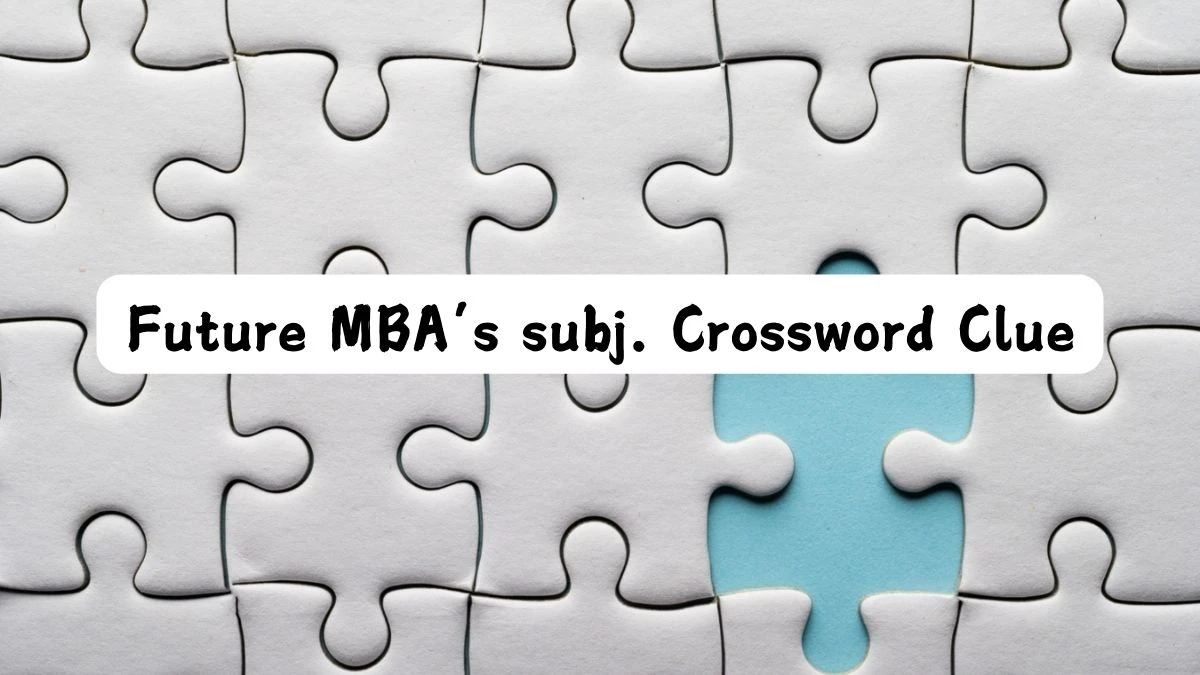 Universal Future MBA’s subj. Crossword Clue Puzzle Answer from July 25, 2024