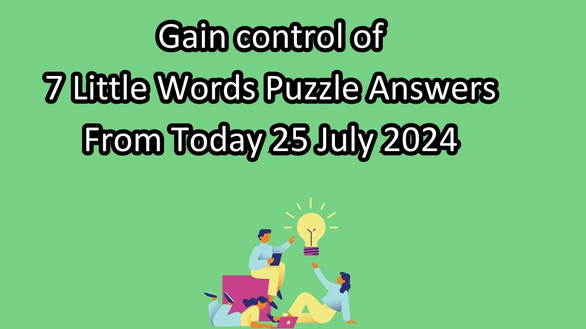 Gain control of 7 Little Words Puzzle Answer from July 25, 2024