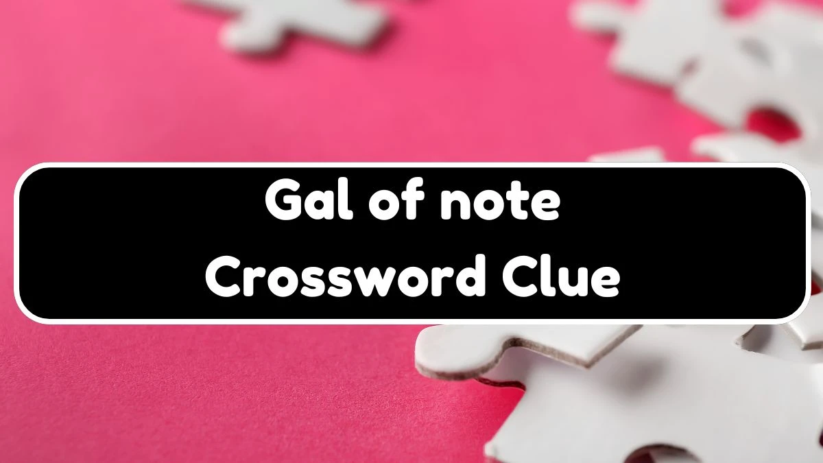 NYT Gal of note (5) Crossword Clue Puzzle Answer from July 20, 2024