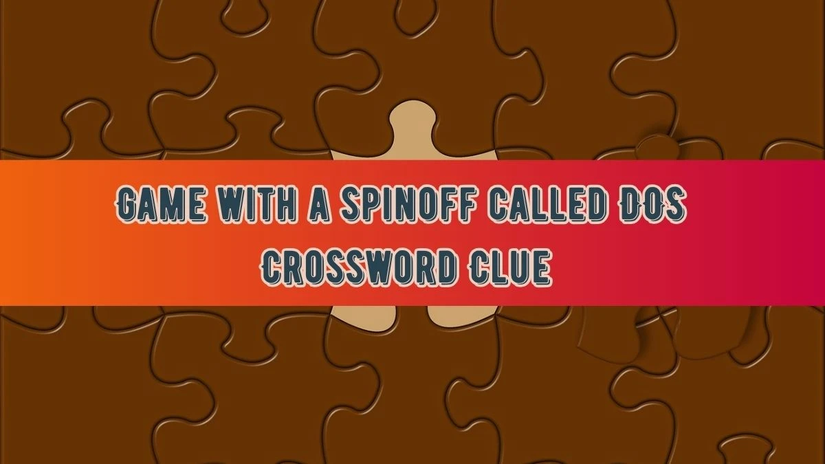 LA Times Game with a spinoff called DOS Crossword Clue Puzzle Answer from July 18, 2024