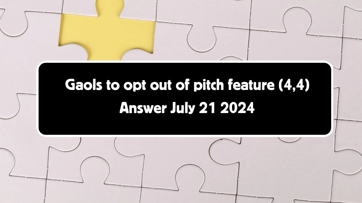 Gaols to opt out of pitch feature (4,4) Crossword Clue Puzzle Answer from July 21, 2024