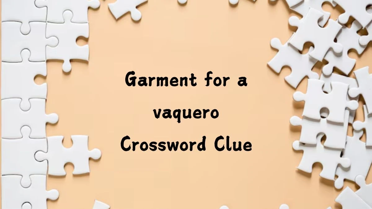 Garment for a vaquero NYT Crossword Clue Puzzle Answer on July 26, 2024