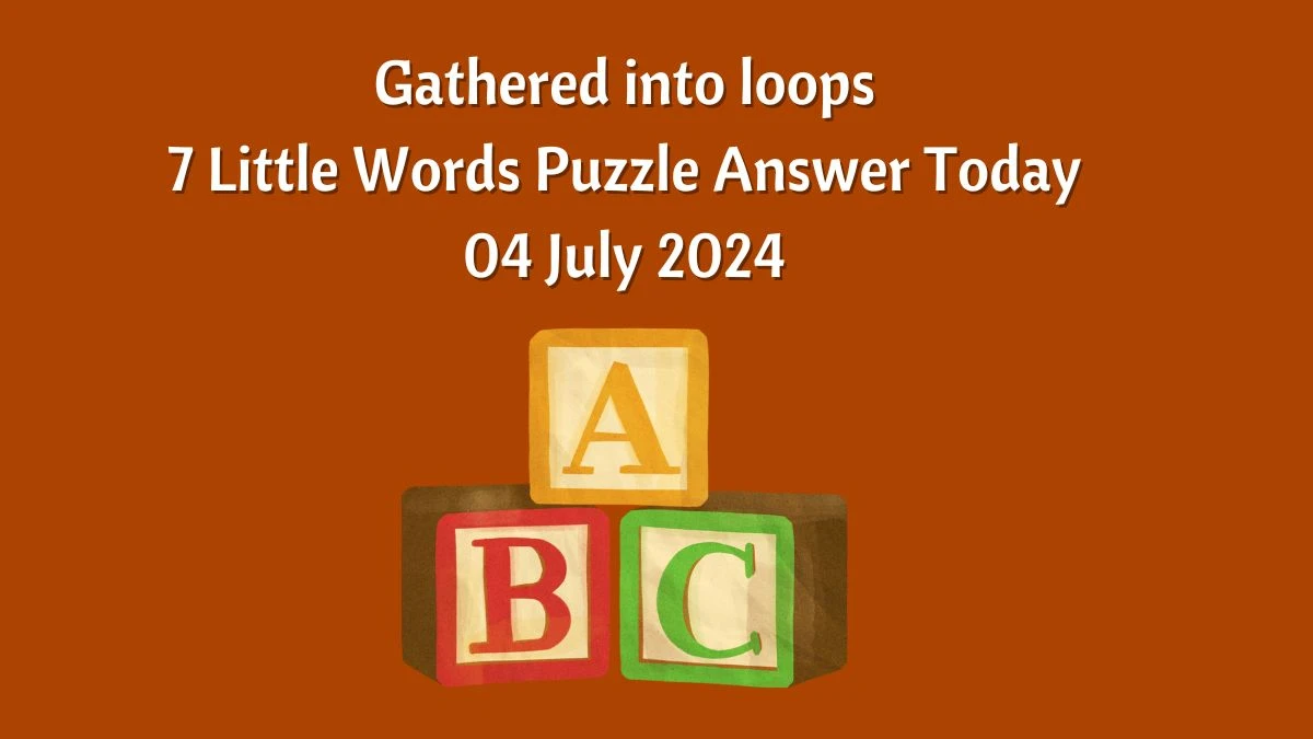 Gathered into loops 7 Little Words Puzzle Answer from July 04, 2024