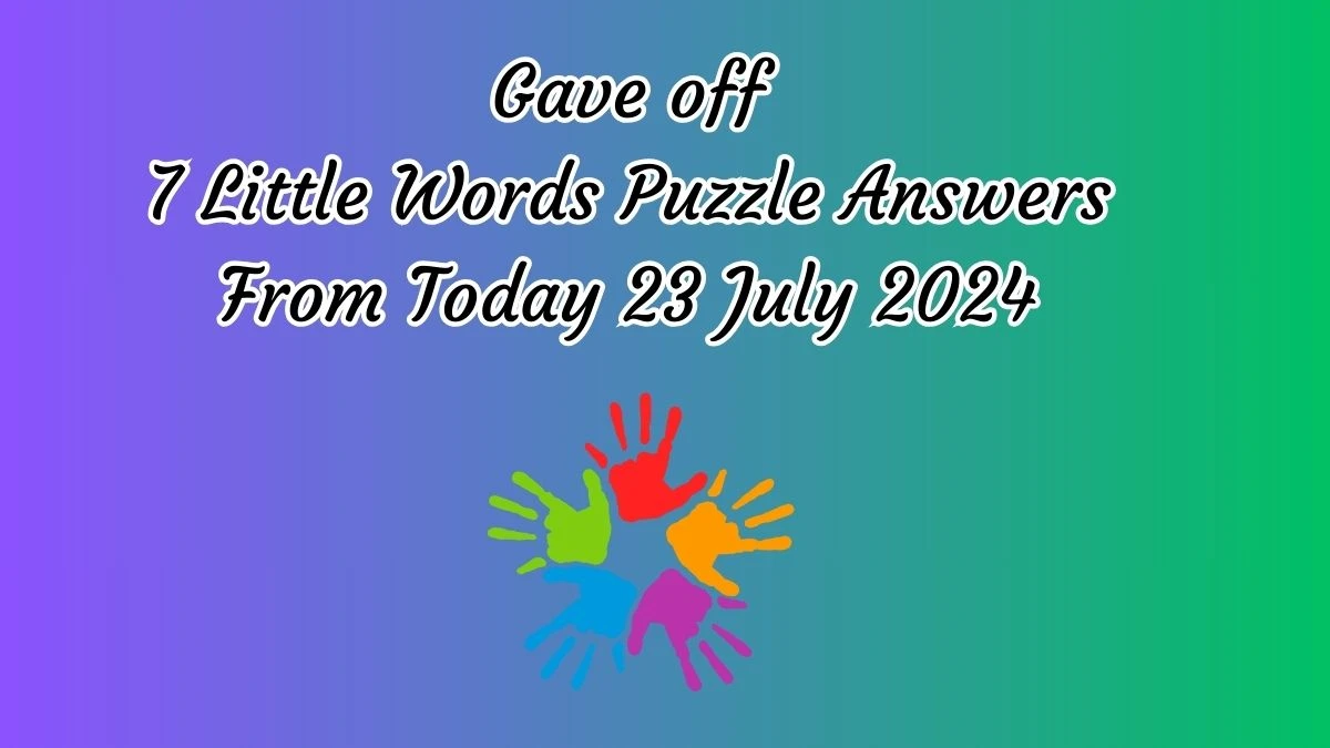 Gave off 7 Little Words Puzzle Answer from July 23, 2024