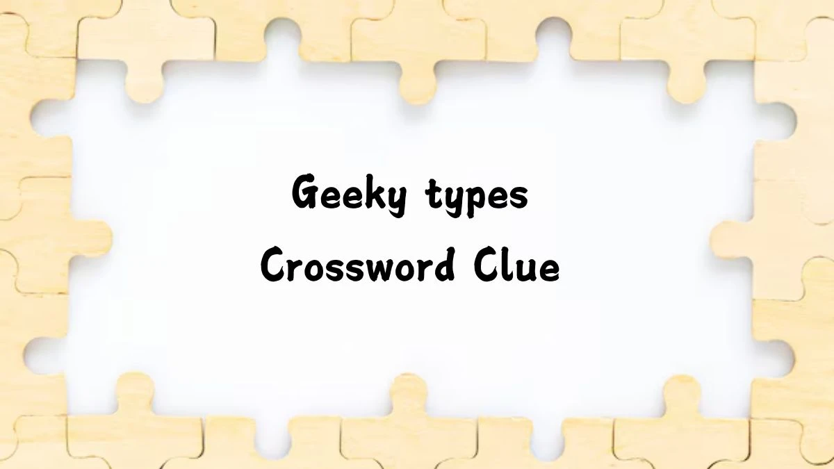 Geeky types Daily Themed Crossword Clue Answers on July 19, 2024