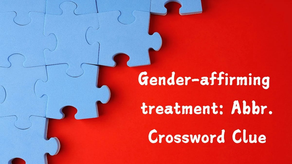 Gender-affirming treatment: Abbr. Crossword Clue Puzzle Answer from July 28, 2024