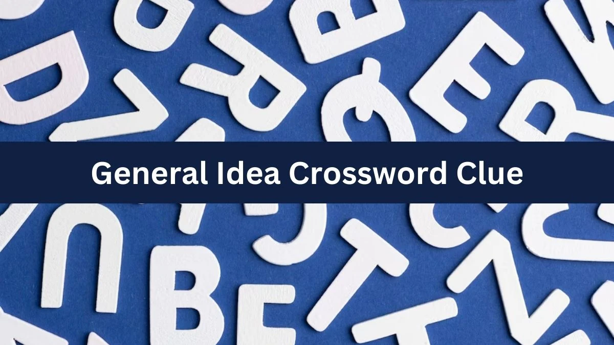 NYT General Idea Crossword Clue Puzzle Answer from July 20, 2024