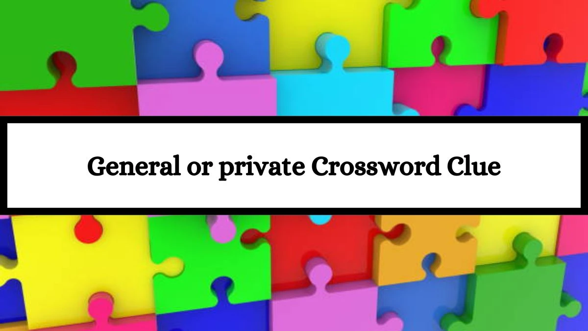 General or private Daily Commuter Crossword Clue Puzzle Answer from July 15, 2024