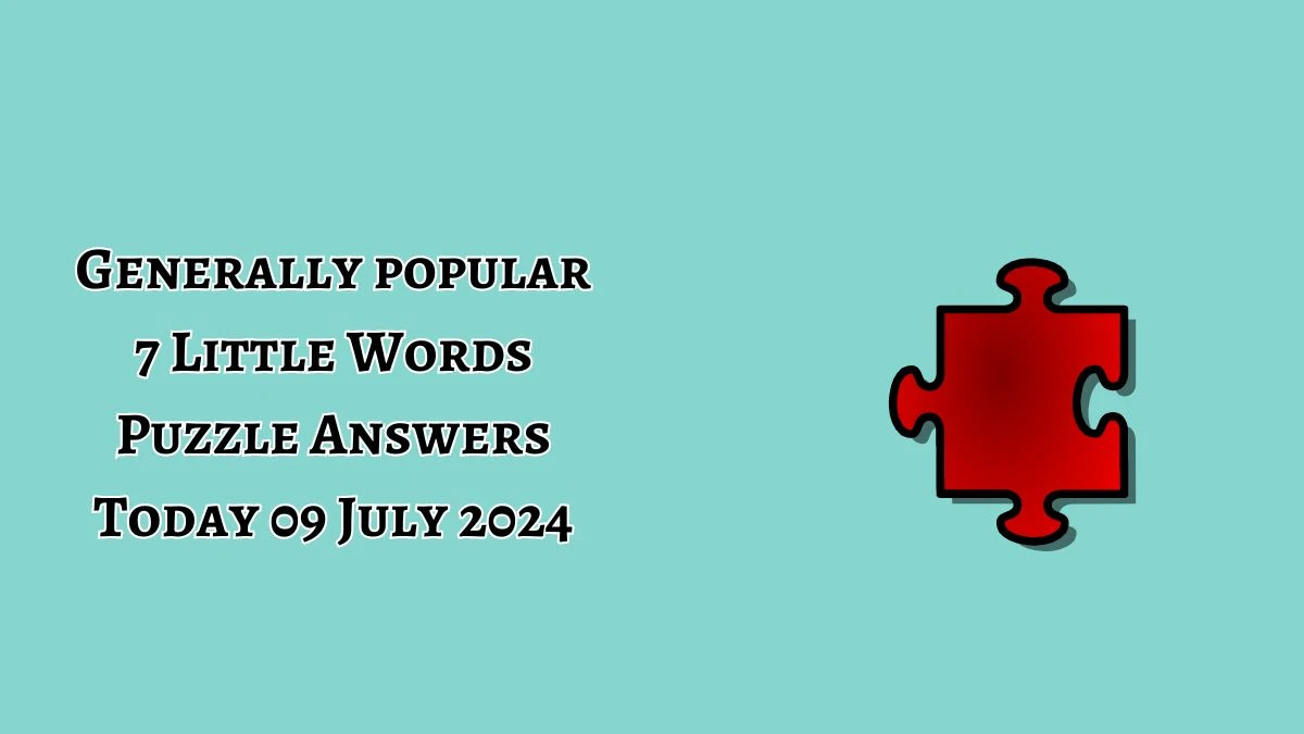 Generally popular 7 Little Words Puzzle Answer from July 09, 2024