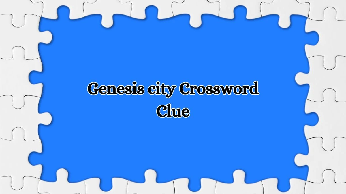 LA Times Genesis city Crossword Clue Puzzle Answer from July 11, 2024