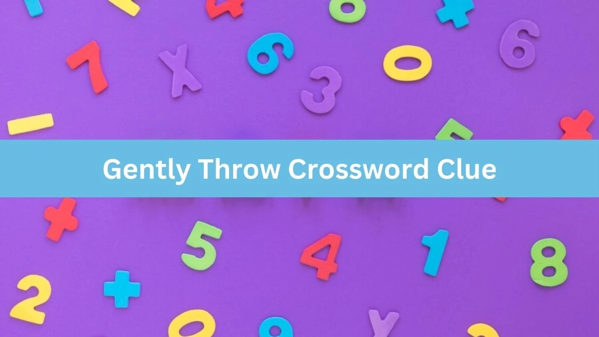 Gently Throw Daily Commuter Crossword Clue Puzzle Answer from July 31, 2024