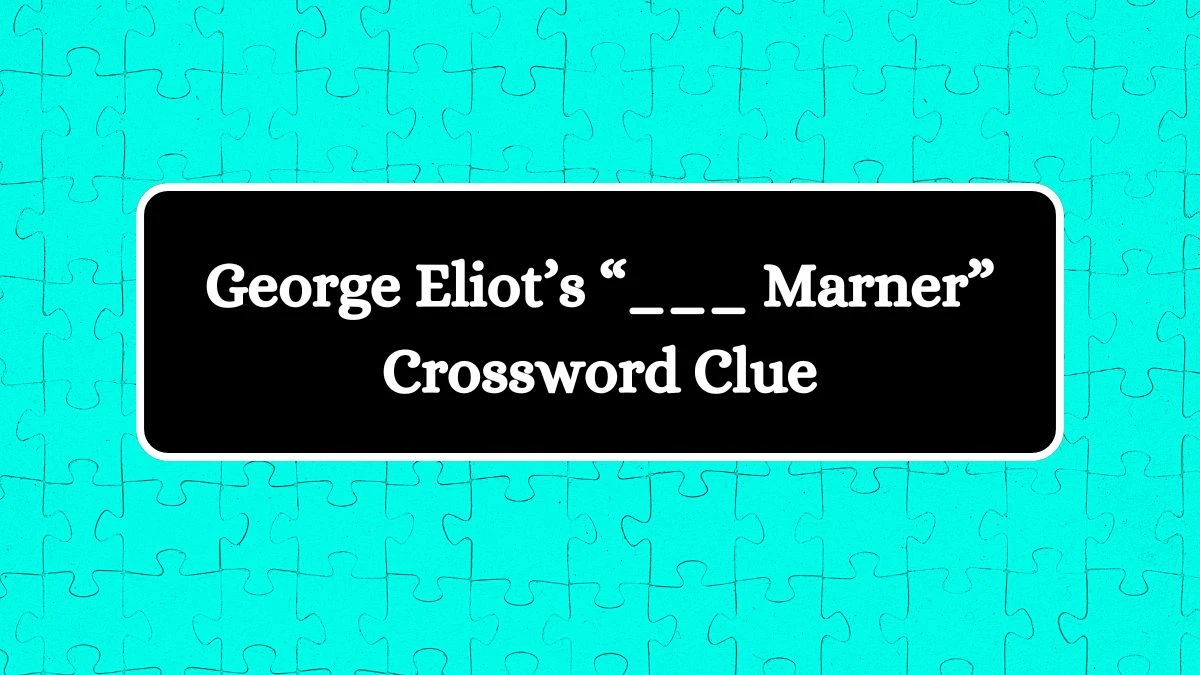 NYT George Eliot’s “___ Marner” Crossword Clue Puzzle Answer from July 02, 2024