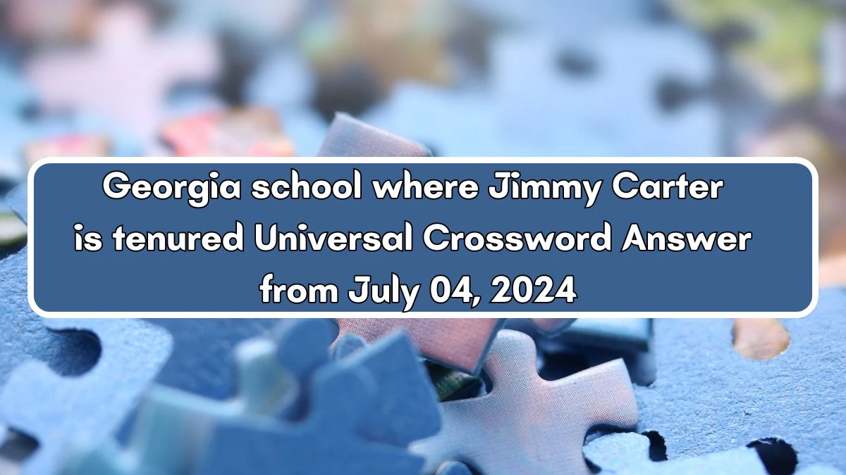 Universal Georgia school where Jimmy Carter is tenured Crossword Clue Puzzle Answer from July 04, 2024