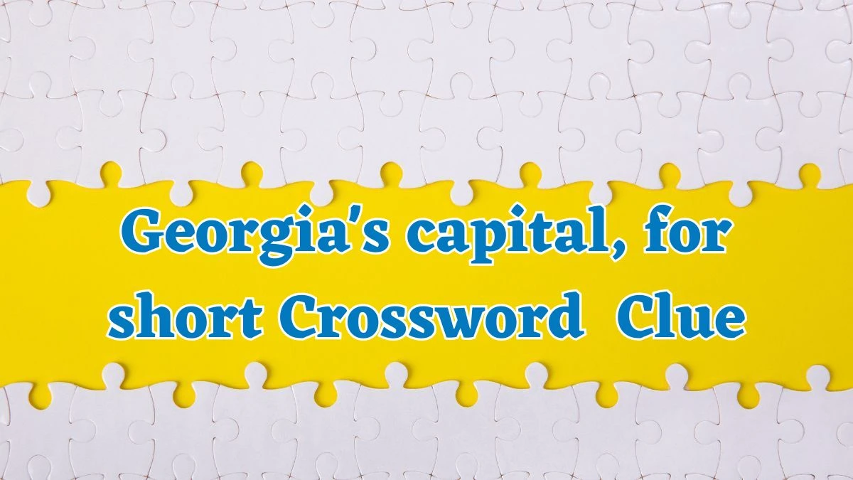 Georgia's capital, for short Daily Themed Crossword Clue Puzzle Answer from July 25, 2024