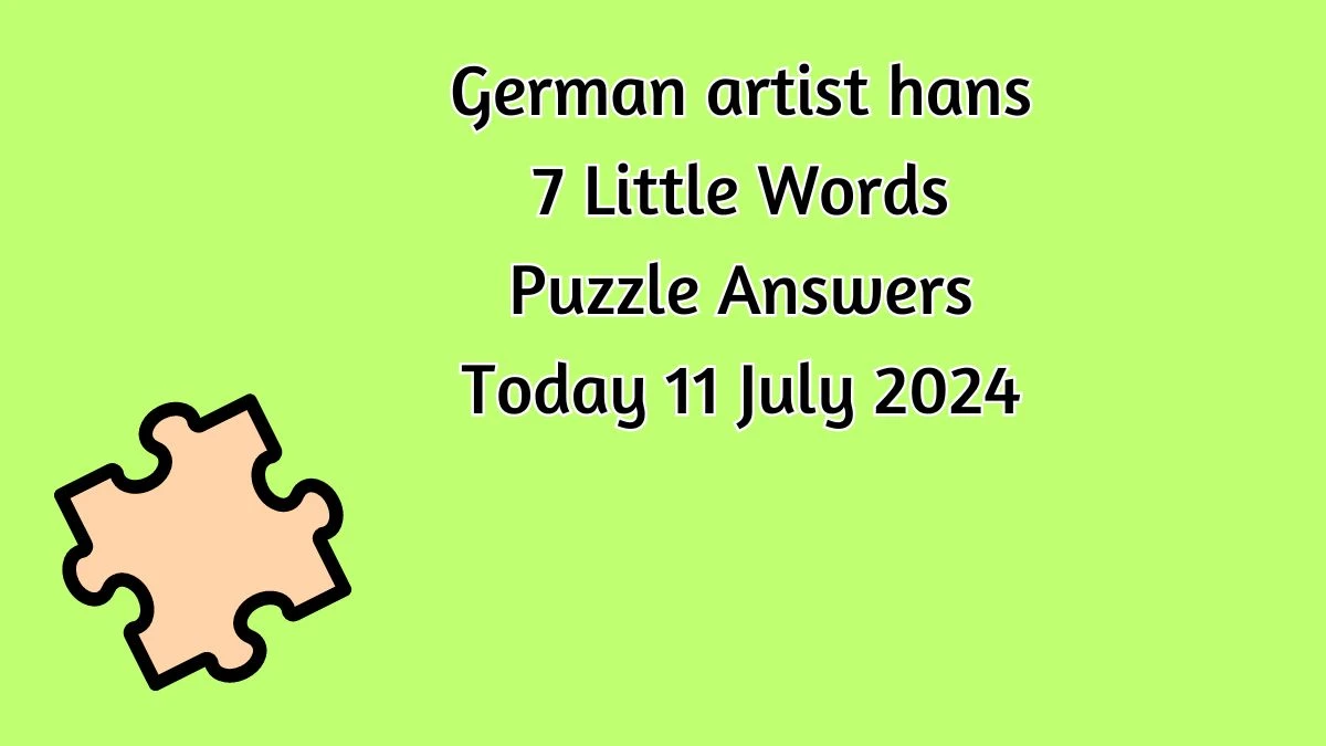 German artist hans 7 Little Words Puzzle Answer from July 11, 2024