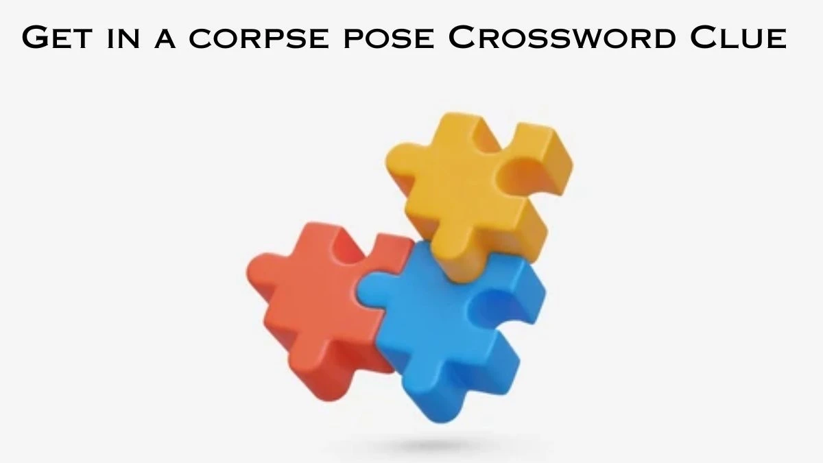 Get in a corpse pose NYT Crossword Clue Puzzle Answer from July 04, 2024