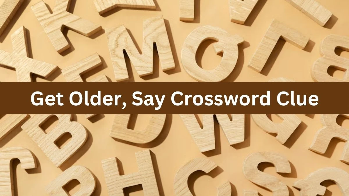 Daily Themed Get Older, Say Crossword Clue Puzzle Answer from July 20, 2024