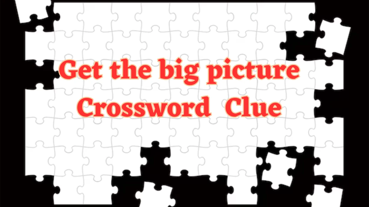 LA Times Get the big picture Crossword Clue Puzzle Answer from July 25, 2024