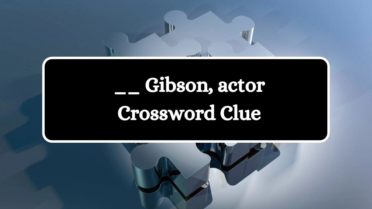 Irish Daily Mail Quick __ Gibson, actor Crossword Clue Puzzle Answers from July 27, 2024