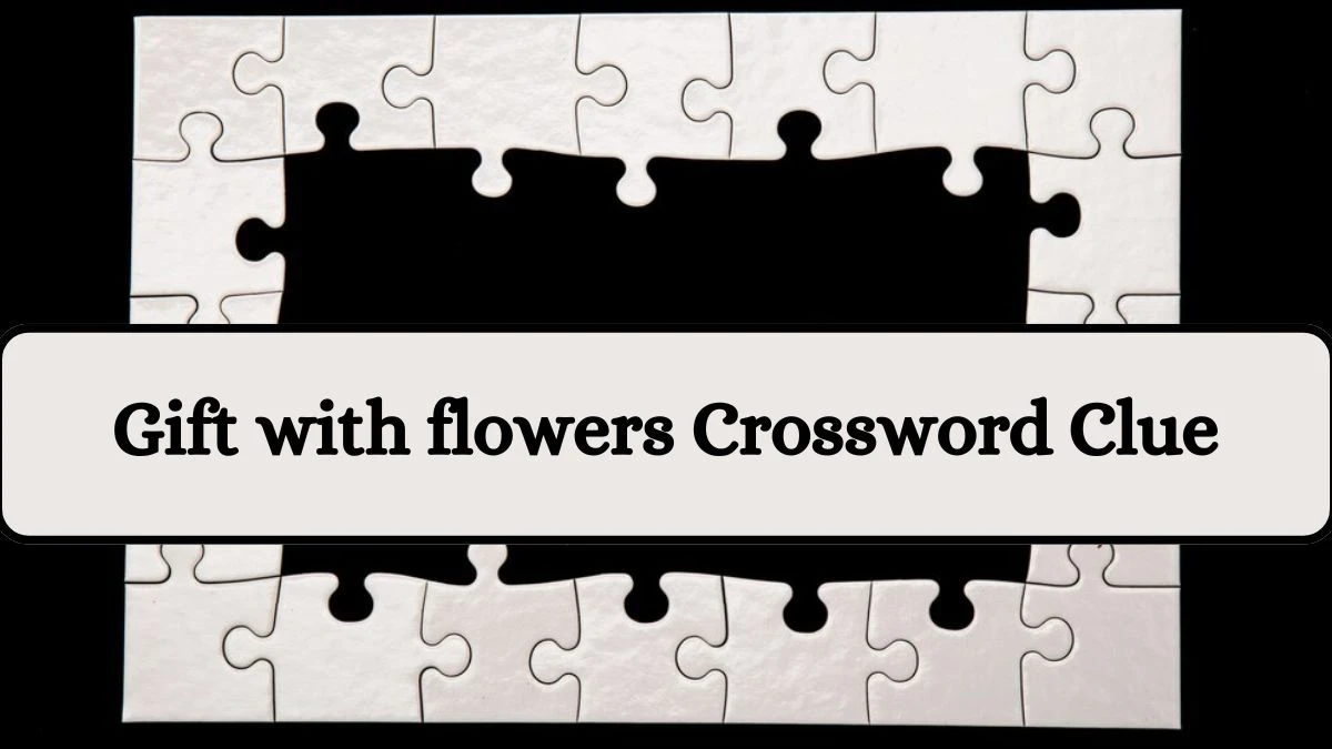 Gift with flowers NYT Crossword Clue Puzzle Answer from July 30, 2024