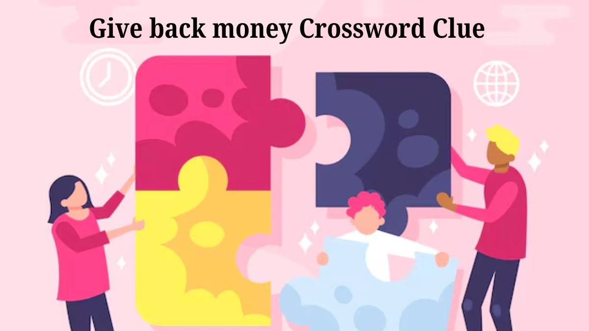 Give back money 7 Little Words Puzzle Answer from July 30, 2024