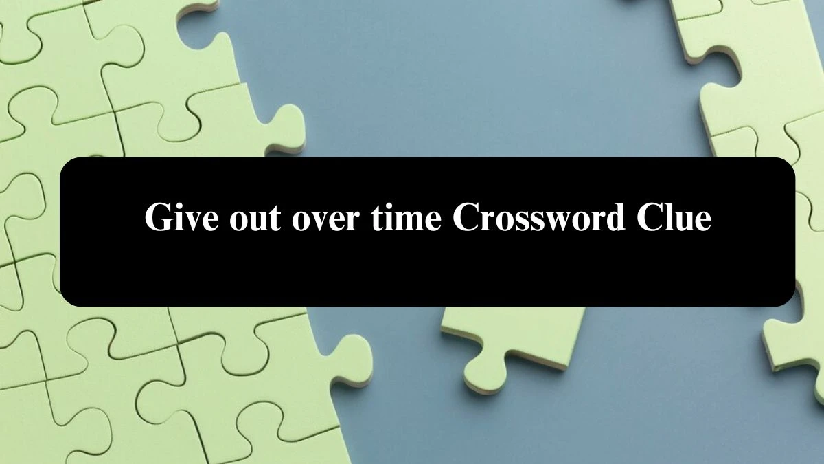 Give out over time Crossword Clue Answers on July 31, 2024